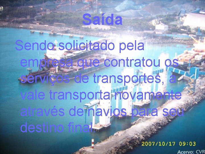Saída Sendo solicitado pela empresa que contratou os serviços de transportes, a vale transporta