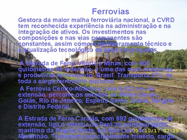 Ferrovias Gestora da maior malha ferroviária nacional, a CVRD tem reconhecida experiência na administração
