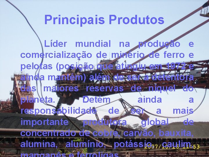 Principais Produtos Líder mundial na produção e comercialização de minério de ferro e pelotas
