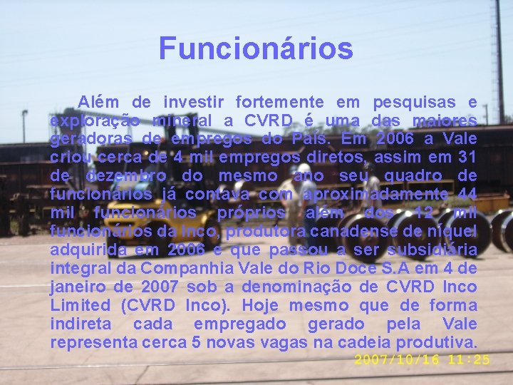 Funcionários Além de investir fortemente em pesquisas e exploração mineral a CVRD é uma