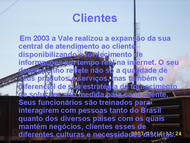 Clientes Em 2003 a Vale realizou a expansão da sua central de atendimento ao