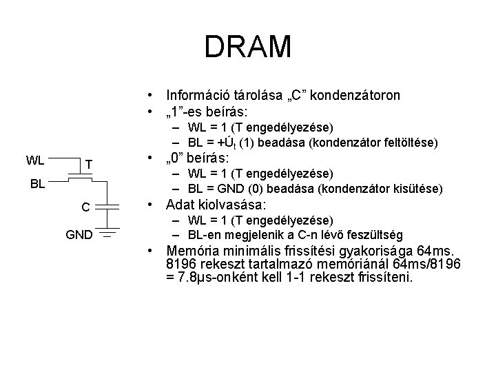 DRAM • Információ tárolása „C” kondenzátoron • „ 1”-es beírás: – WL = 1