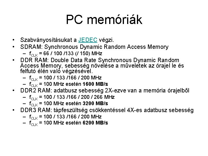 PC memóriák • Szabványosításukat a JEDEC végzi. • SDRAM: Synchronous Dynamic Random Access Memory