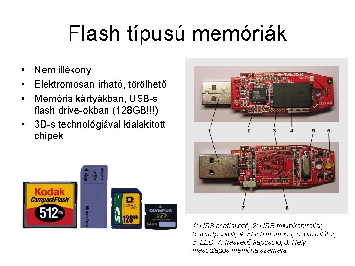 Flash típusú memóriák • Nem illékony • Elektromosan írható, törölhető • Memória kártyákban, USB-s