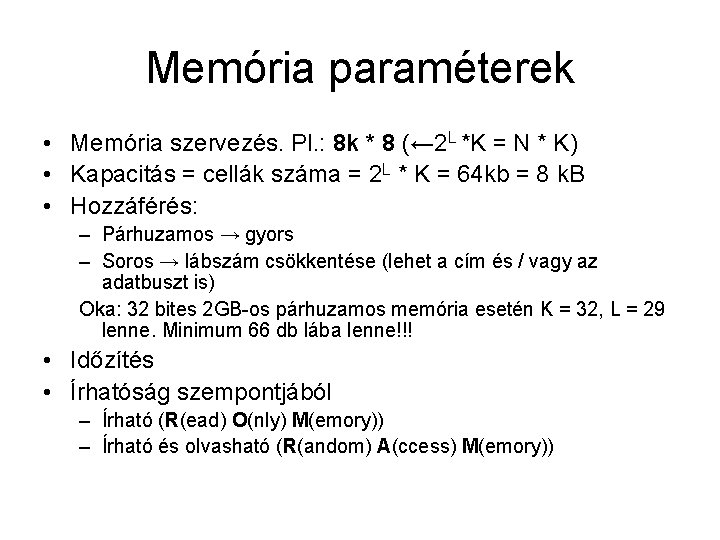 Memória paraméterek • Memória szervezés. Pl. : 8 k * 8 (← 2 L