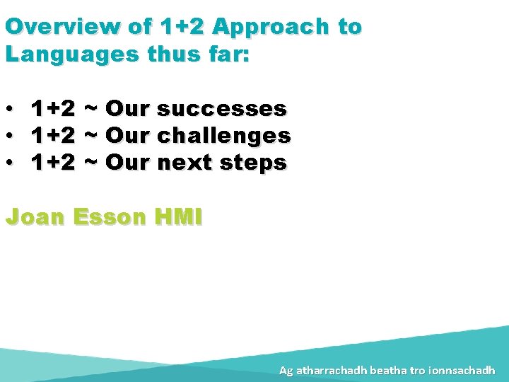 Overview of 1+2 Approach to Languages thus far: • • • 1+2 ~ Our