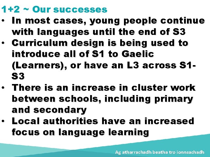 1+2 ~ Our successes • In most cases, young people continue with languages until