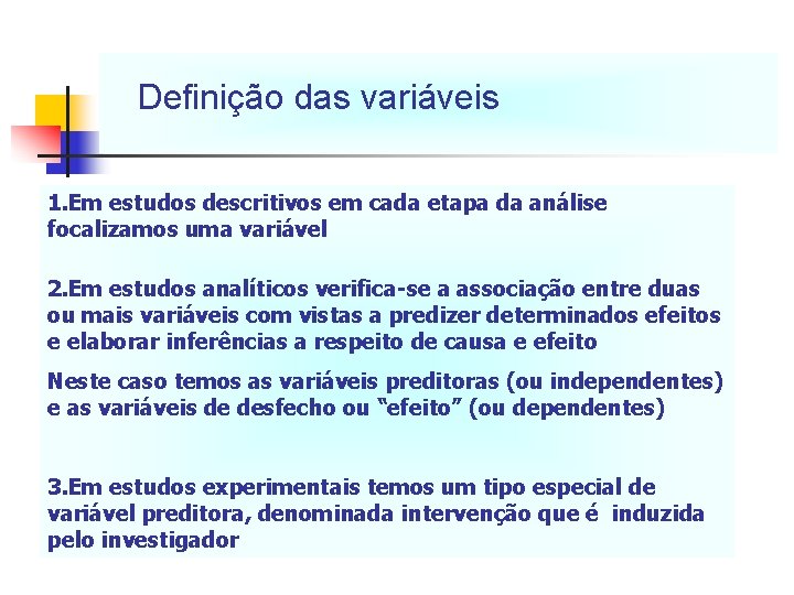 Definição das variáveis 1. Em estudos descritivos em cada etapa da análise focalizamos uma