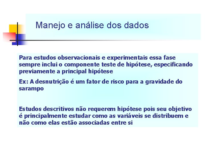 Manejo e análise dos dados Para estudos observacionais e experimentais essa fase sempre inclui