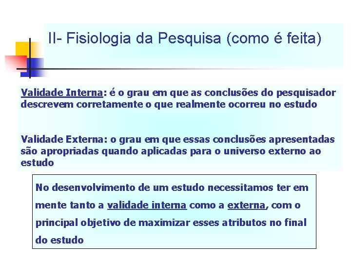 II- Fisiologia da Pesquisa (como é feita) Validade Interna: é o grau em que