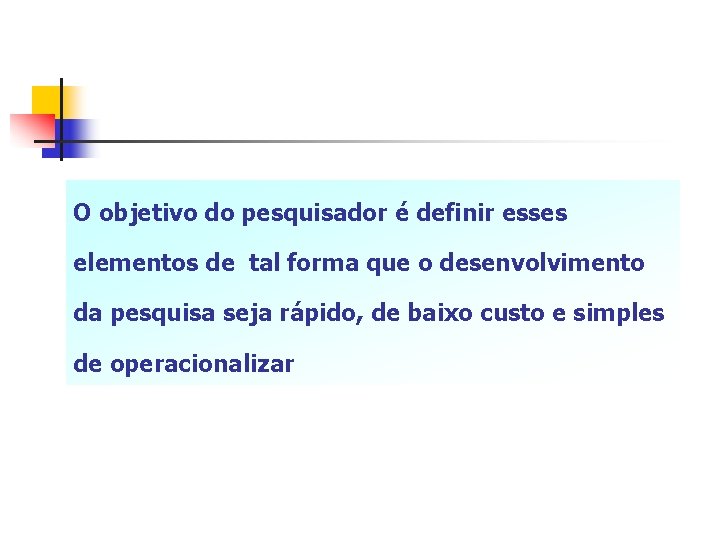 O objetivo do pesquisador é definir esses elementos de tal forma que o desenvolvimento