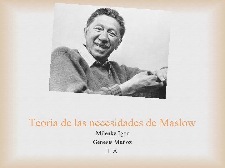 Teoría de las necesidades de Maslow Milenka Igor Genesis Muñoz II A 