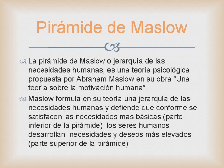 Pirámide de Maslow La pirámide de Maslow o jerarquía de las necesidades humanas, es