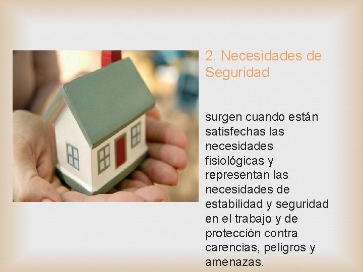 2. Necesidades de Seguridad surgen cuando están satisfechas las necesidades fisiológicas y representan las