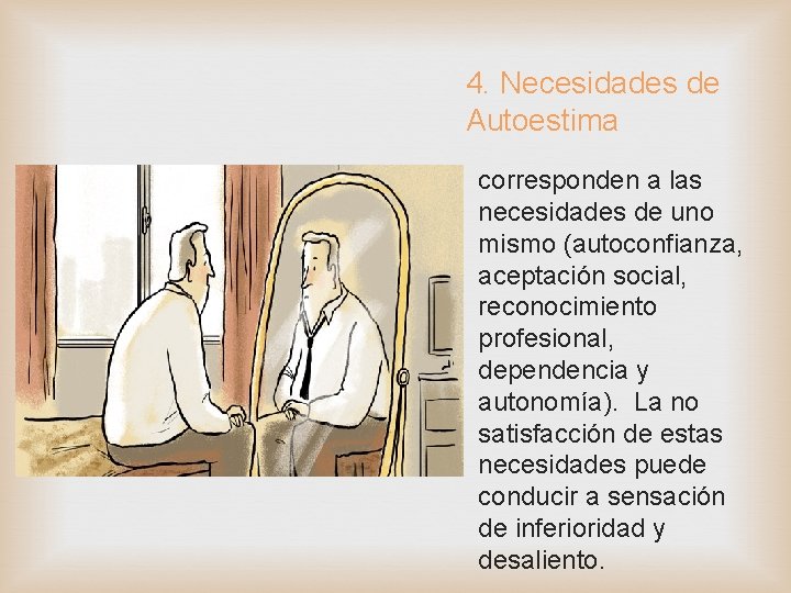 4. Necesidades de Autoestima corresponden a las necesidades de uno mismo (autoconfianza, aceptación social,