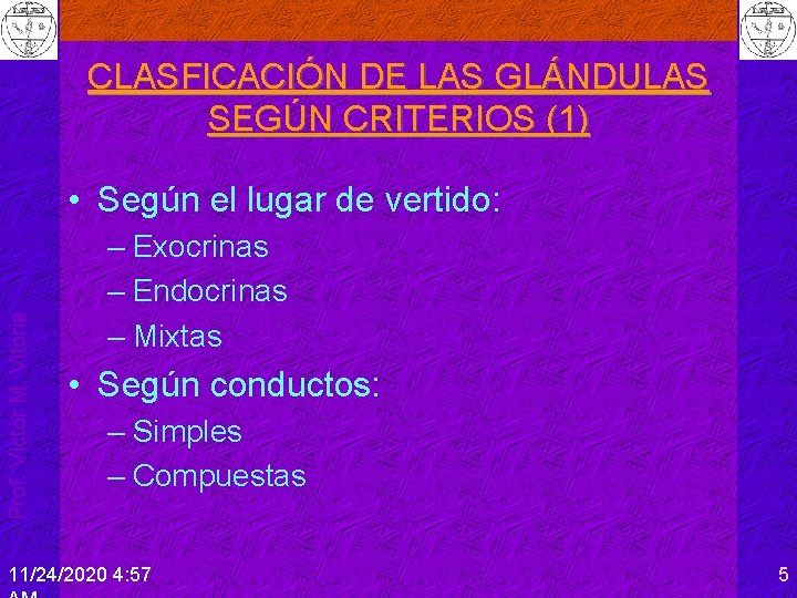 CLASFICACIÓN DE LAS GLÁNDULAS SEGÚN CRITERIOS (1) Prof. Víctor M. Vitoria • Según el