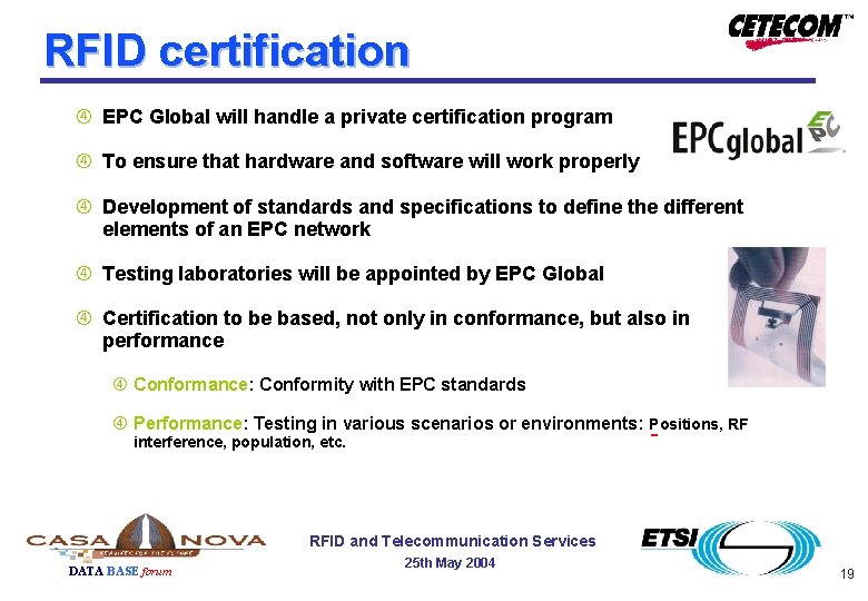 RFID certification EPC Global will handle a private certification program To ensure that hardware RFID certification EPC Global will handle a private certification program To ensure that hardware