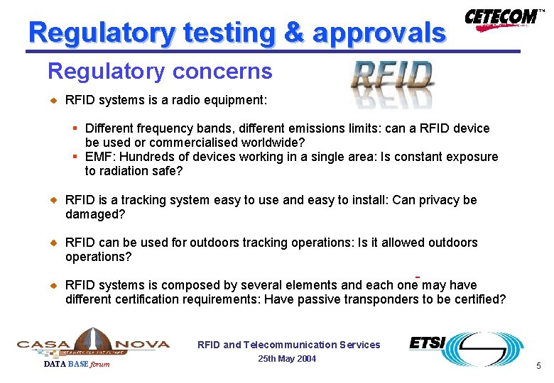 Regulatory testing & approvals Regulatory concerns RFID systems is a radio equipment: § Different Regulatory testing & approvals Regulatory concerns RFID systems is a radio equipment: § Different