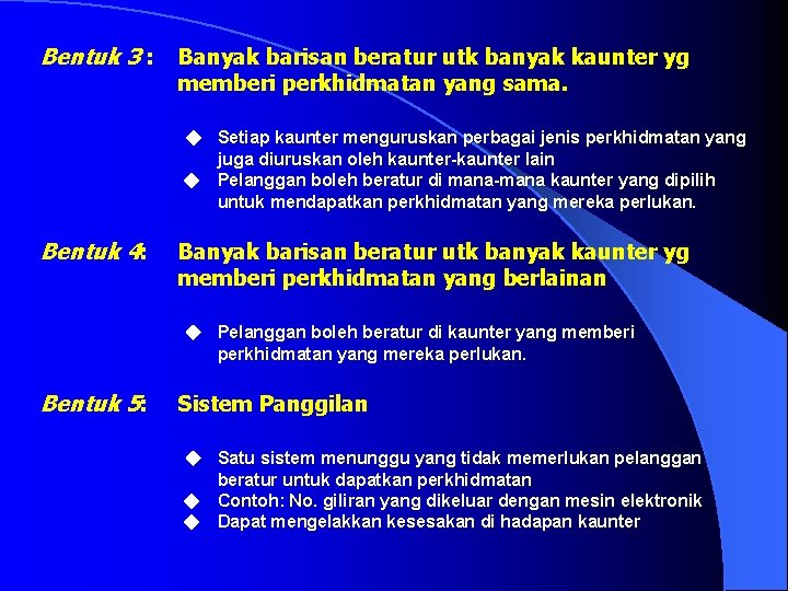 Bentuk 3 : Banyak barisan beratur utk banyak kaunter yg memberi perkhidmatan yang sama.