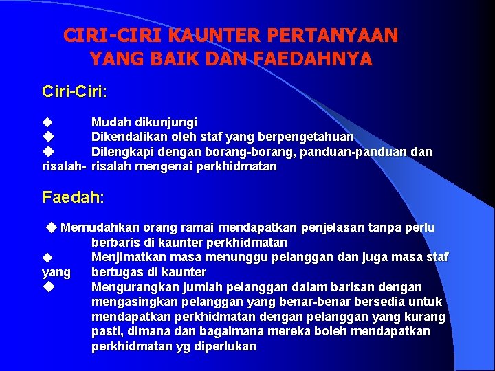 CIRI-CIRI KAUNTER PERTANYAAN YANG BAIK DAN FAEDAHNYA Ciri-Ciri: Mudah dikunjungi Dikendalikan oleh staf yang