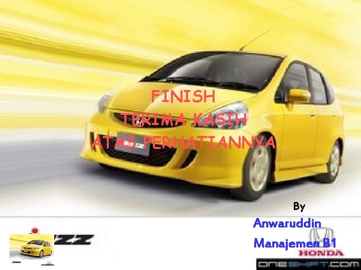 FINISH TERIMA KASIH ATAS PERHATIANNYA By Anwaruddin Manajemen B 1 