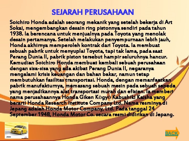 SEJARAH PERUSAHAAN Soichiro Honda adalah seorang mekanik yang setelah bekerja di Art Sokai, mengembangkan