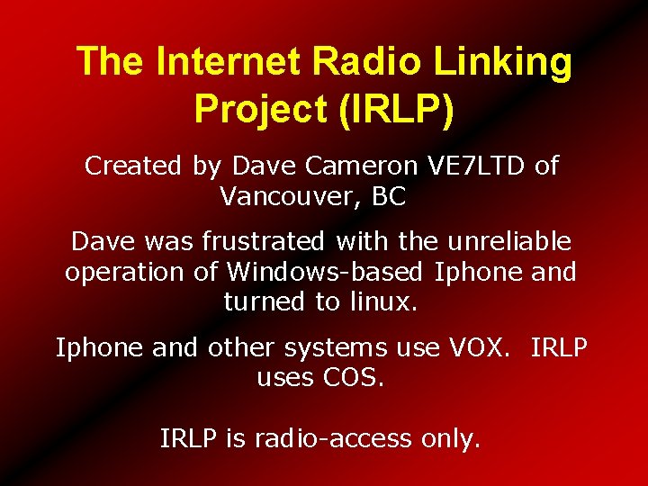 The Internet Radio Linking Project (IRLP) Created by Dave Cameron VE 7 LTD of
