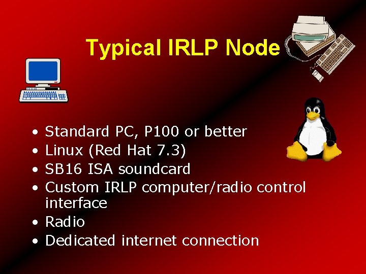 Typical IRLP Node • • Standard PC, P 100 or better Linux (Red Hat
