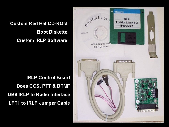 Custom Red Hat CD-ROM Boot Diskette Custom IRLP Software IRLP Control Board Does COS,