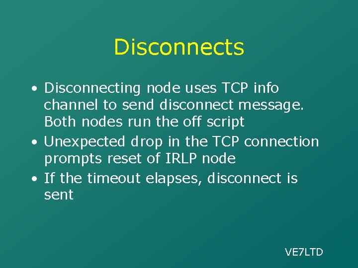 Disconnects • Disconnecting node uses TCP info channel to send disconnect message. Both nodes