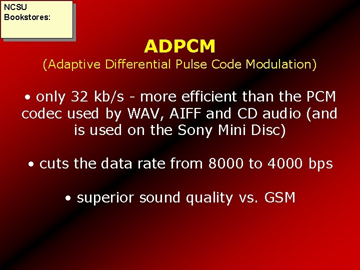 NCSU Bookstores: ADPCM (Adaptive Differential Pulse Code Modulation) • only 32 kb/s - more