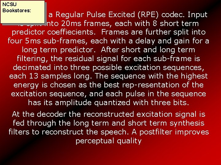 NCSU Bookstores: GSM uses a Regular Pulse Excited (RPE) codec. Input is split into