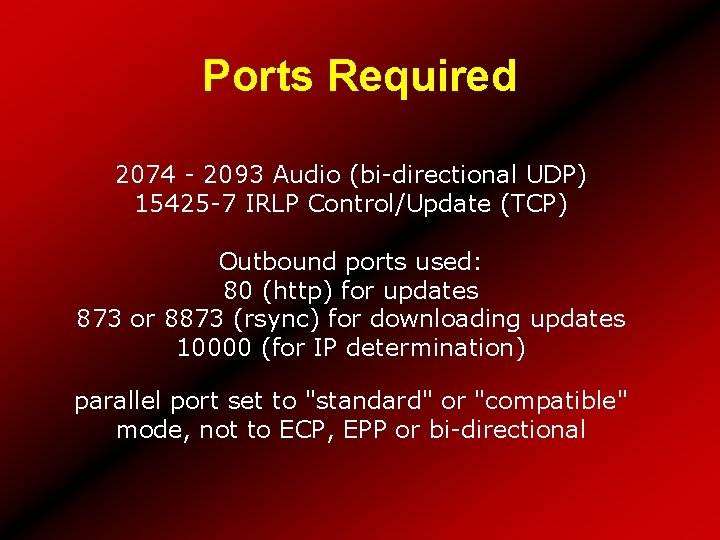 Ports Required 2074 - 2093 Audio (bi-directional UDP) 15425 -7 IRLP Control/Update (TCP) Outbound