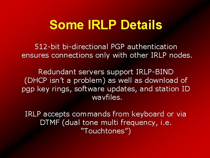 Some IRLP Details 512 -bit bi-directional PGP authentication ensures connections only with other IRLP