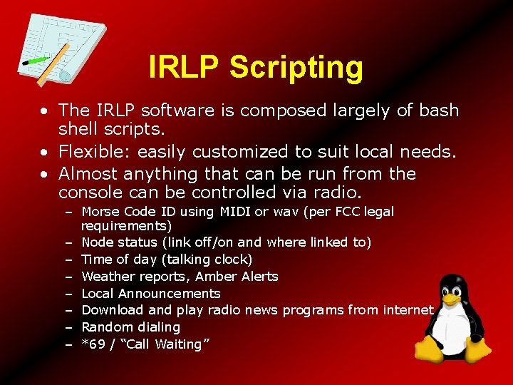 IRLP Scripting • The IRLP software is composed largely of bash shell scripts. •