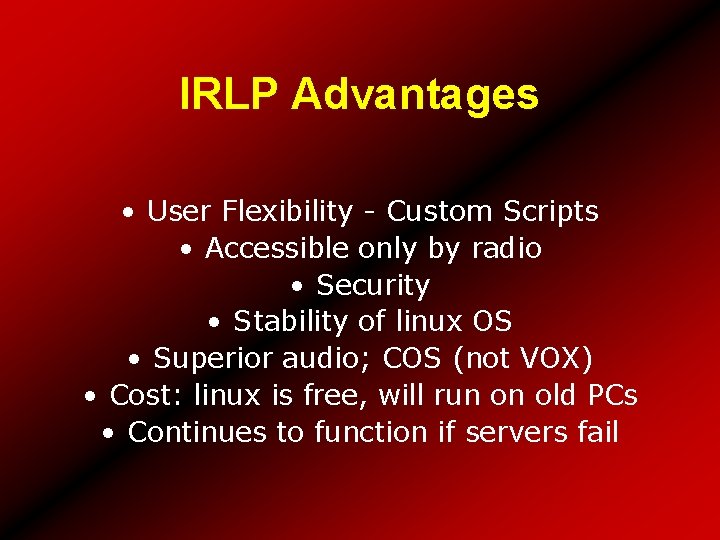 IRLP Advantages • User Flexibility - Custom Scripts • Accessible only by radio •