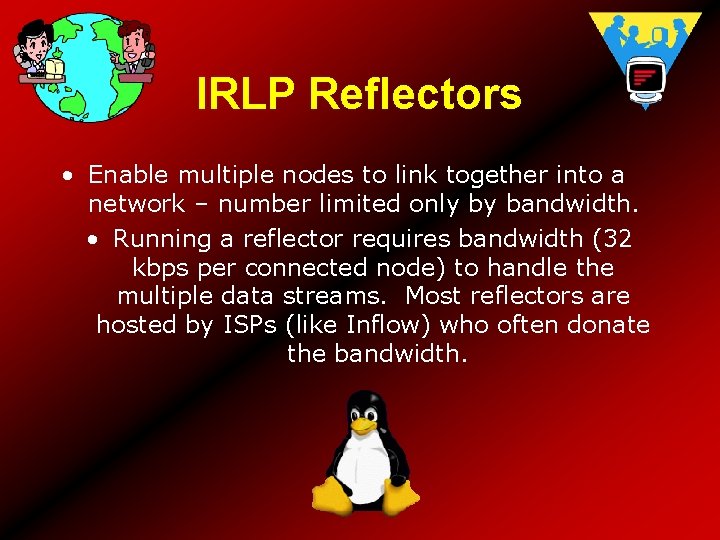 IRLP Reflectors • Enable multiple nodes to link together into a network – number