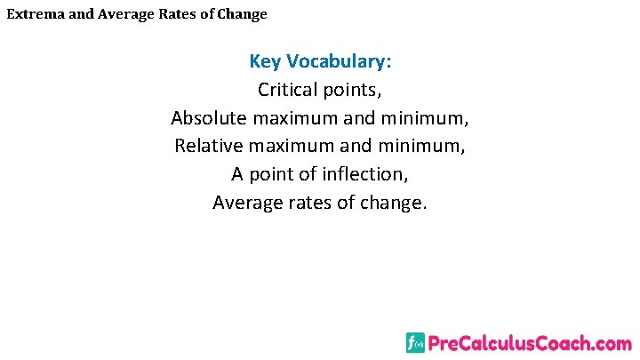 Extrema and Average Rates of Change Key Vocabulary: Critical points, Absolute maximum and minimum,