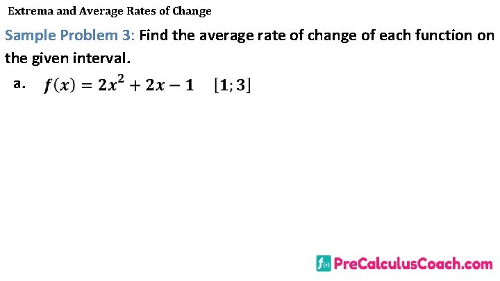Extrema and Average Rates of Change Sample Problem 3: Find the average rate of