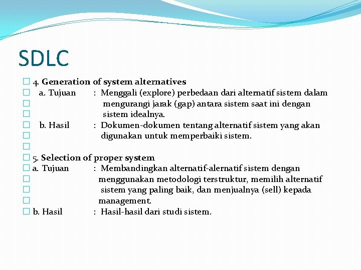 SDLC � 4. Generation of system alternatives � a. Tujuan : Menggali (explore) perbedaan SDLC � 4. Generation of system alternatives � a. Tujuan : Menggali (explore) perbedaan
