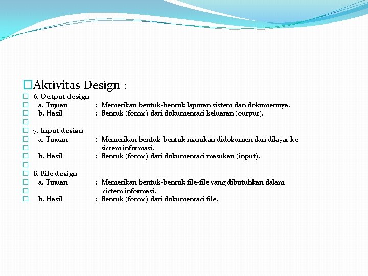 �Aktivitas Design : � � � � 6. Output design a. Tujuan b. Hasil �Aktivitas Design : � � � � 6. Output design a. Tujuan b. Hasil