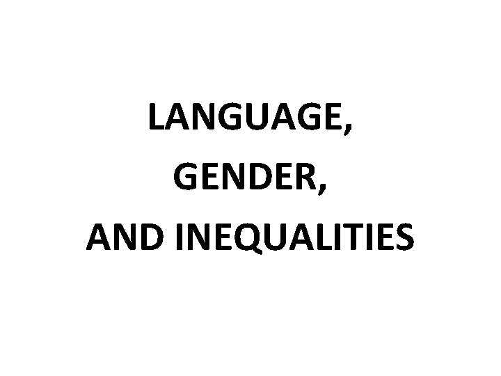 LANGUAGE, GENDER, AND INEQUALITIES 