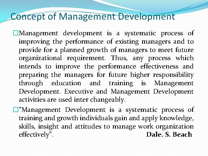 Concept of Management Development �Management development is a systematic process of improving the performance