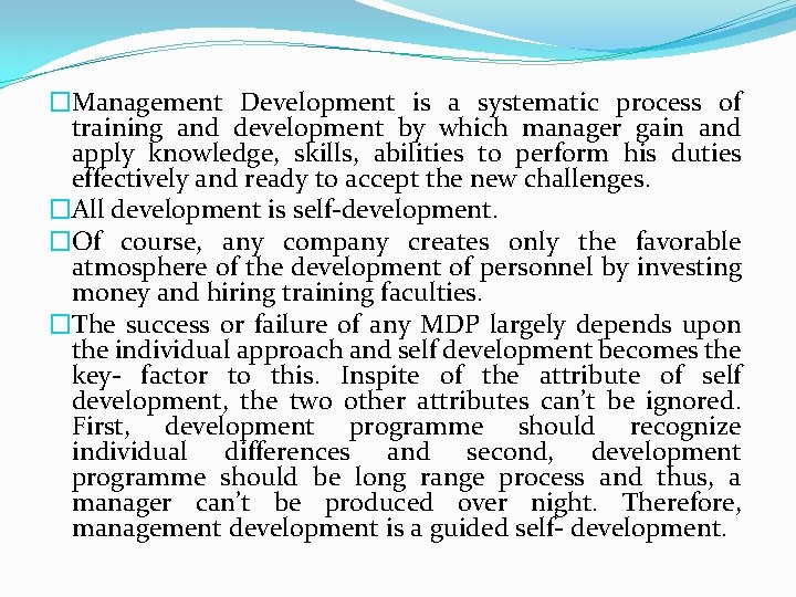 �Management Development is a systematic process of training and development by which manager gain