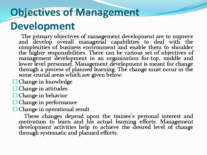 Objectives of Management Development The primary objectives of management development are to improve and