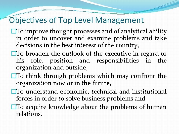 Objectives of Top Level Management �To improve thought processes and of analytical ability in