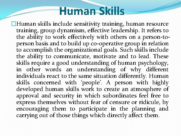 Human Skills �Human skills include sensitivity training, human resource training, group dynamism, effective leadership.