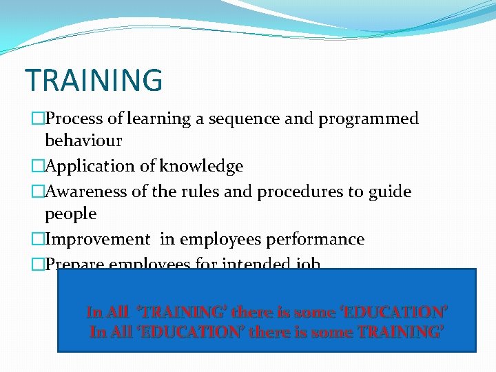 TRAINING �Process of learning a sequence and programmed behaviour �Application of knowledge �Awareness of