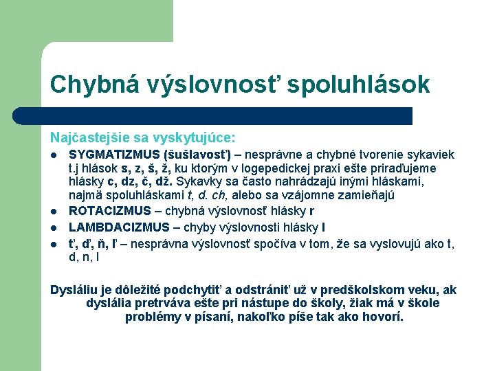 Chybná výslovnosť spoluhlások Najčastejšie sa vyskytujúce: l l SYGMATIZMUS (šušlavosť) – nesprávne a chybné