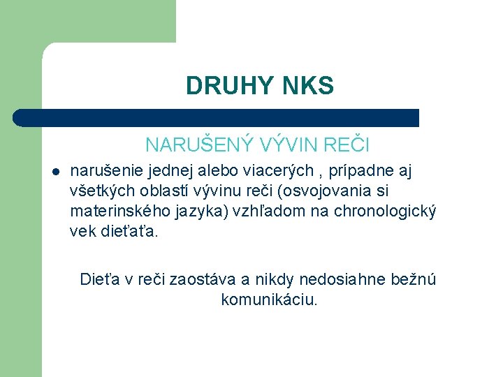 DRUHY NKS NARUŠENÝ VÝVIN REČI l narušenie jednej alebo viacerých , prípadne aj všetkých